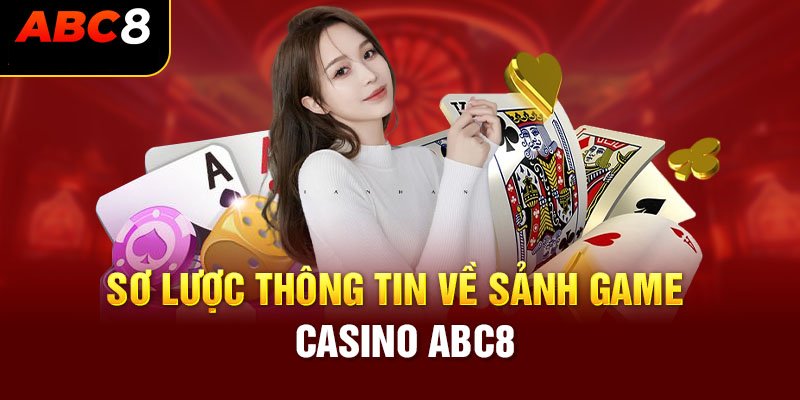 Sơ lược về sảnh Casino abc8