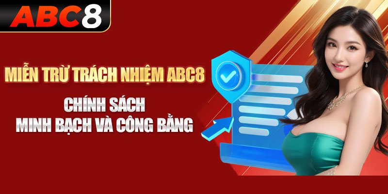 Tại sao cần phải có chính sách miễn trách nhiệm tại abc8