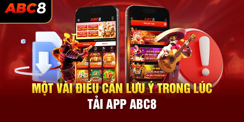 Những lưu ý quan trọng khi tải app abc8 